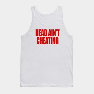 HEAD AIN’T CHEATING Tank Top